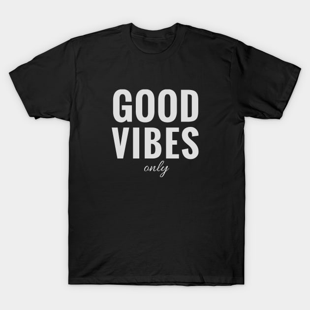 Good Vibes Only - Always Be Positive T-Shirt by tnts